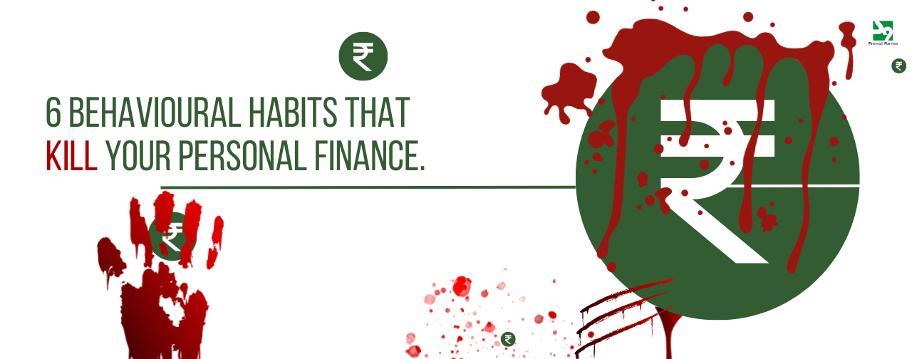 6 Behavioural habits that kill your personal finance