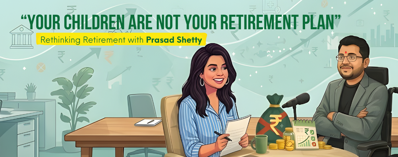 “Your Children Are Not Your Retirement Plan” – Rethinking Retirement with Prasad Shetty